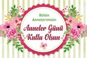 Bütün Annelerimizin ANNELER GÜNÜ Kutlu Olsun!