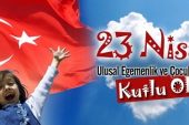 23 Nisan Ulusal Egemenlik ve Çocuk Bayramınız Kutlu Olsun