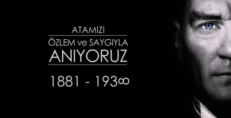 Atamızı özlem ve saygıyla anıyoruz…