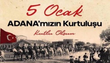 5 Ocak Adananın Kurtuluşunun 100. Yıl dönümü tüm Adanamıza kutlu olsun