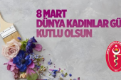 8 Mart Dünya Kadınlar Günü Kutlu Olsun !
