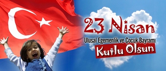 23 Nisan Ulusal Egemenlik ve Çocuk Bayramınız Kutlu Olsun