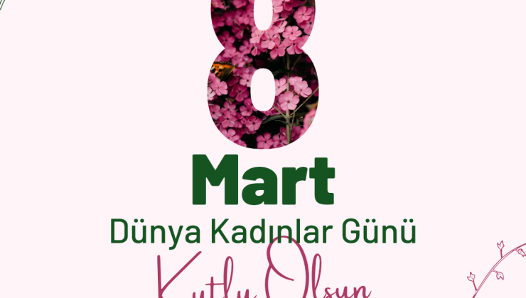 8 Mart Dünya Kadınlar Günü Kutlu Olsun