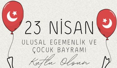 23 Nisan Ulusal Egemenlik ve Çocuk Bayramı Kutlu Olsun